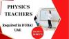 Physics Teachers Required in Dubai