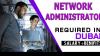 Network Administrator Required in Dubai