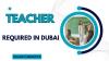 TEACHER Required in Dubai