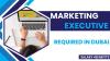 Marketing Executive Required in Dubai