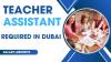 Teacher Assistant Required in Dubai