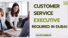 Customer Service Executive Required in Dubai